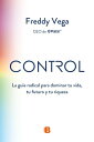 Control La gu?a radical para dominar tu vida, tu futuro y tu riqueza【電子書籍】[ Freddy Vega ]