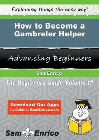 How to Become a Gambreler Helper How to Become a Gambreler Helper【電子書籍】[ Gerald Catalano ]