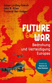 Future War Die Bedrohung und Verteidigung Europas【電子書籍】[ Julian Lindley-French ]
