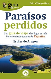 Gu?aBurros Para?sos perdidos Una gu?a de viaje a los lugares m?s bellos y desconocidos de Espa?a【電子書籍】[ Esther de Arag?n ]