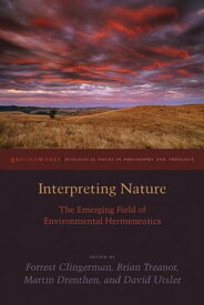 Interpreting Nature The Emerging Field of Environmental Hermeneutics【電子書籍】[ Brian Treanor ]