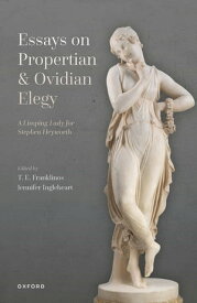 Essays on Propertian and Ovidian Elegy A Limping Lady for Stephen Heyworth【電子書籍】