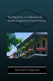 The Big Easy: A Collection of Poems Inspired by New Orleans【電子書籍】[ Gisele T. Siegmund ]