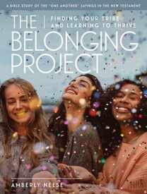 The Belonging Project - Women's Bible Study Guide with Leader Helps Finding Your Tribe and Learning to Thrive【電子書籍】[ Amberly Neese ]