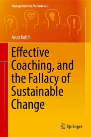 Effective Coaching, and the Fallacy of Sustainable Change【電子書籍】[ Arun Kohli ]