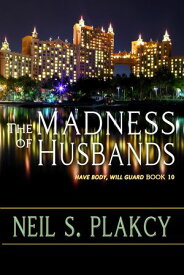 The Madness of Husbands Have Body, Will Guard, #10【電子書籍】[ Neil S. Plakcy ]