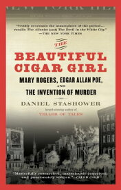 The Beautiful Cigar Girl Mary Rogers, Edgar Allan Poe, and the Invention of Murder【電子書籍】[ Daniel Stashower ]