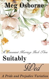 Suitably Wed: A Pride and Prejudice Variation A Convenient Marriage, #3【電子書籍】[ Meg Osborne ]