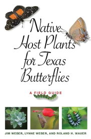 Native Host Plants for Texas Butterflies A Field Guide【電子書籍】[ Jim Weber ]