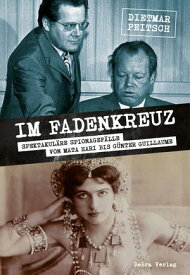 Im Fadenkreuz Spektakul?re Spionagef?lle von Mata Hari bis G?nter Guillaume【電子書籍】[ Dietmar Peitsch ]