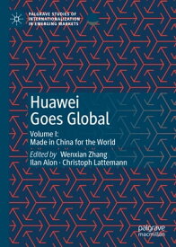 Huawei Goes Global Volume I: Made in China for the World【電子書籍】