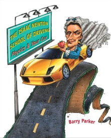 Isaac Newton School Driving Physics & Your Car【電子書籍】[ Barry Parker ]