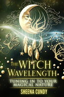 The Witch Wavelength: Tuning in to Your Magical Nature