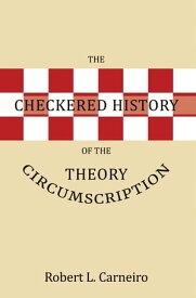 The Checkered History of the Circumscription Theory【電子書籍】[ Robert L. Carneiro ]