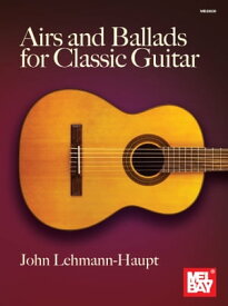 Airs and Ballads for Classic Guitar【電子書籍】[ John Lehmann-Haupt ]