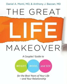 The Great Life Makeover Weight, Mood, and Sex【電子書籍】[ Daniel Monti M.D. ]