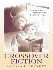 Crossover Fiction Global and Historical Perspectives【電子書籍】[ Sandra L. Beckett ]