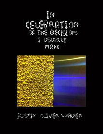 In Celebration of the Decisions I Usually Make【電子書籍】[ Justin O. Walker ]