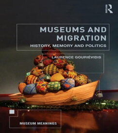 Museums and Migration History, Memory and Politics【電子書籍】