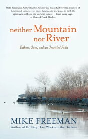 Neither Mountain nor River Fathers, Sons, and an Unsettled Faith【電子書籍】[ Mike Freeman ]