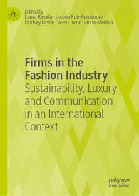 Firms in the Fashion Industry Sustainability, Luxury and Communication in an International Context【電子書籍】