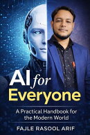 AI for Everyone ー A Practical Handbook for the Modern World
