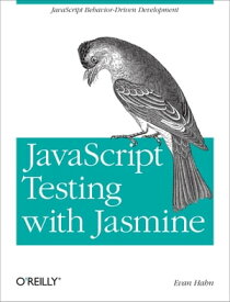 JavaScript Testing with Jasmine JavaScript Behavior-Driven Development【電子書籍】[ Evan Hahn ]