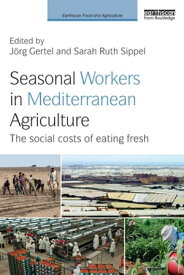 Seasonal Workers in Mediterranean Agriculture The Social Costs of Eating Fresh【電子書籍】