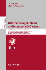 Distributed Applications and Interoperable Systems 17th IFIP WG 6.1 International Conference, DAIS 2017, Held as Part of the 12th International Federated Conference on Distributed Computing Techniques, DisCoTec 2017, Neuch?tel, Switzerl【電子書籍】