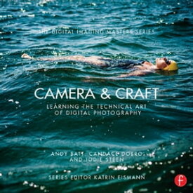 Camera & Craft: Learning the Technical Art of Digital Photography (The Digital Imaging Masters Series)【電子書籍】[ Andy Batt ]