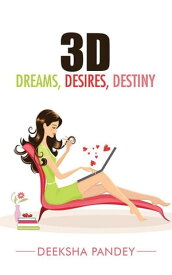 3D Dreams, Desires, Destiny【電子書籍】[ Deeksha Pandey ]