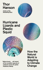 Hurricane Lizards and Plastic Squid How the Natural World is Adapting to Climate Change【電子書籍】[ Thor Hanson ]