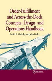 Order-Fulfillment and Across-the-Dock Concepts, Design, and Operations Handbook【電子書籍】[ David E. Mulcahy ]