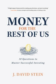 Money for the Rest of Us: 10 Questions to Master Successful Investing 10 Questions to Master Successful Investing【電子書籍】[ J. David Stein ]