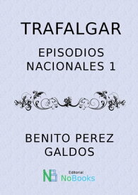 Trafalgar Episodios Nacionales 1【電子書籍】[ Benito Perez Galdos ]