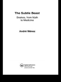 The Subtle Beast Snakes, From Myth to Medicine【電子書籍】[ Andre Menez ]
