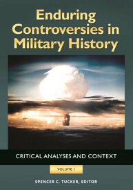 Enduring Controversies in Military History Critical Analyses and Context [2 volumes]【電子書籍】