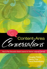 Content-Area Conversations How to Plan Discussion-Based Lessons for Diverse Language Learners【電子書籍】[ Douglas Fisher ]
