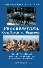 Progressivism: Our Road to Serfdom Arise America: Rebuild Your God-Given Capitalist Foundations【電子書籍】[ Zester ]