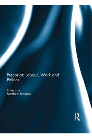 Precariat: Labour, Work and Politics【電子書籍】