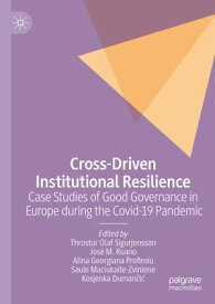 Cross-Driven Institutional Resilience Case Studies of Good Governance in Europe during the Covid-19 Pandemic【電子書籍】