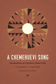 A Chemehuevi Song The Resilience of a Southern Paiute Tribe【電子書籍】[ Clifford E. Trafzer ]