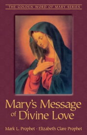 Mary's Message of Divine Love【電子書籍】[ Mark L. Prophet ]