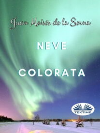 Neve Colorata【電子書籍】[ Juan Mois?s De La Serna ]