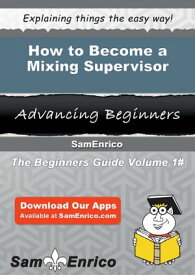 How to Become a Mixing Supervisor How to Become a Mixing Supervisor【電子書籍】[ Elliott Fritz ]