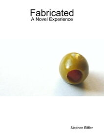 Fabricated: A Novel Experience【電子書籍】[ Stephen Eiffler ]