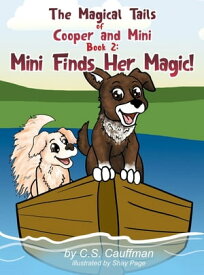 The Magical Tails of Cooper and Mini: Book 2 Mini Finds Her Magic!【電子書籍】[ C. S. Cauffman ]