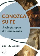 Conozca su fe: Apologética para el cristiano común