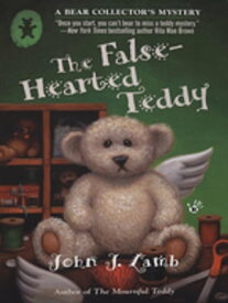 The False-Hearted Teddy A Bear Collector's Mystery【電子書籍】[ John J. Lamb ]