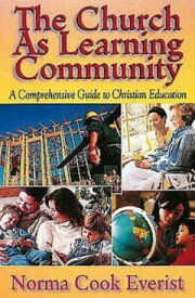 The Church As Learning Community A Comprehensive Guide to Christian Education【電子書籍】[ Norma Cook Everist ]
